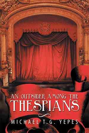 An Outsider Among the Thespians By Michael T G Yepes 9781499055436