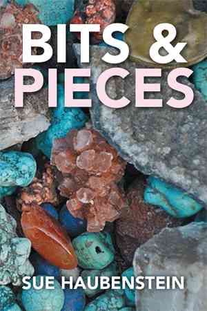 Bits & Pieces By Sue Haubenstein 9781499057881 (Hardback)