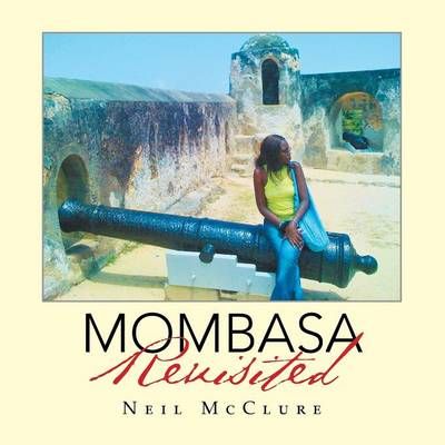 Mombasa Revisited By Neil McClure 9781499072532 (Paperback)