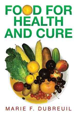 Food for Health and Cure By Marie F Dubreuil 9781499080186 (Hardback)