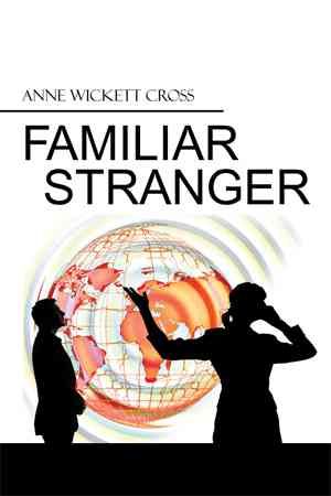 Familiar Stranger By Anne Wickett Cross 9781499082951 (Paperback)