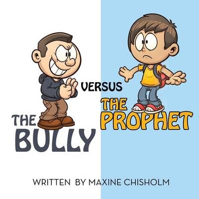 The Bully Versus the Prophet By Maxine Chisholm 9781499083569