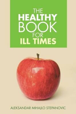 The Healthy Book for Ill Times By Aleksandar Mihajlo Stepanovic