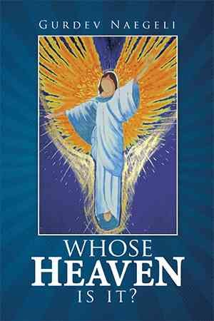 Whose Heaven Is It? By Gurdev Naegeli 9781499088502 (Hardback)