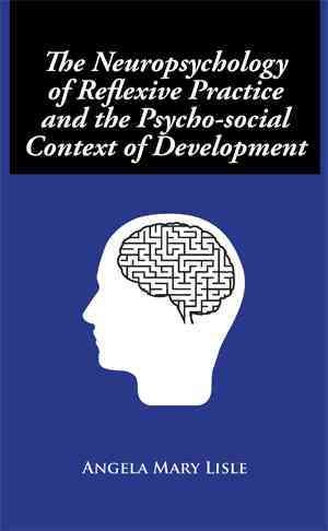 The Neuropsychology of Reflexive Practice and the Psycho-social Context of Development