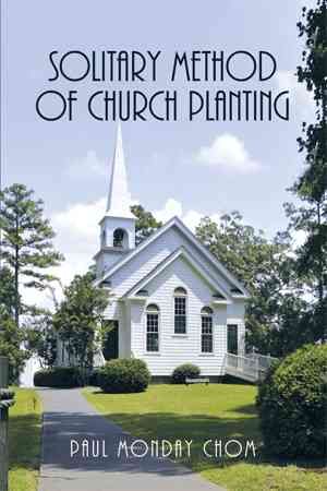 Solitary Method of Church Planting By Paul Monday Chom 9781499096866