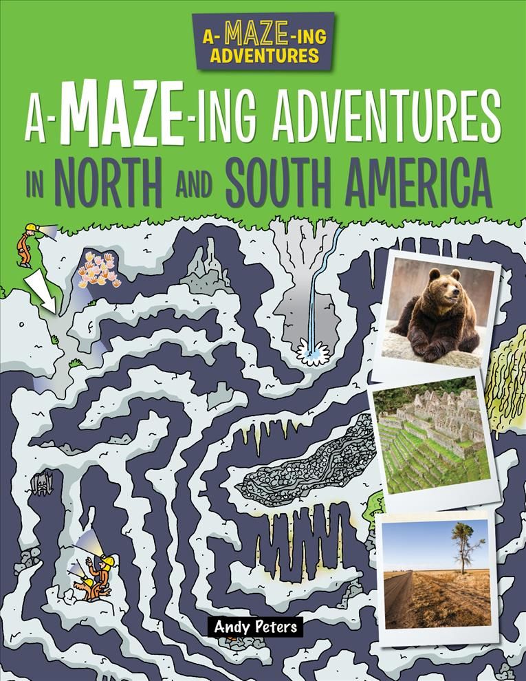 A-Maze-Ing Adventures in North and South America By Lisa Regan