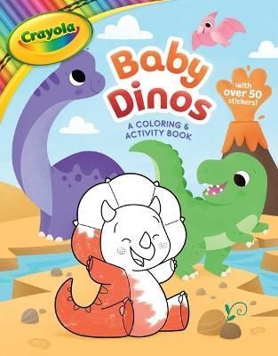 Crayola: Baby Dinos: A Coloring & Activity Book (A Crayola Baby Animals Coloring Sticker Activity Book for Kids)