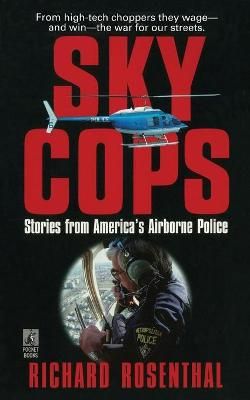 SKY COPS: STORIES FROM AMERICA'S AIRBORNE POLICE By Richard Rosenthal