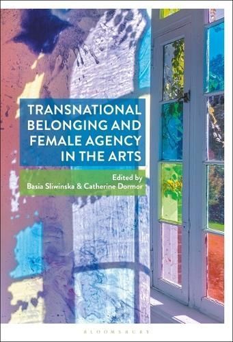 Transnational Belonging and Female Agency in the Arts 9781501388378