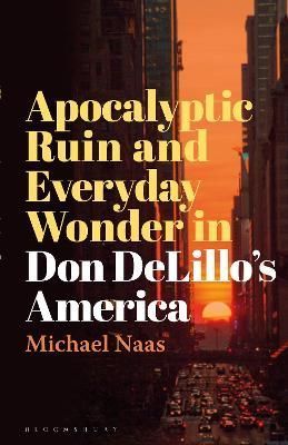 Apocalyptic Ruin and Everyday Wonder in Don DeLillo's America