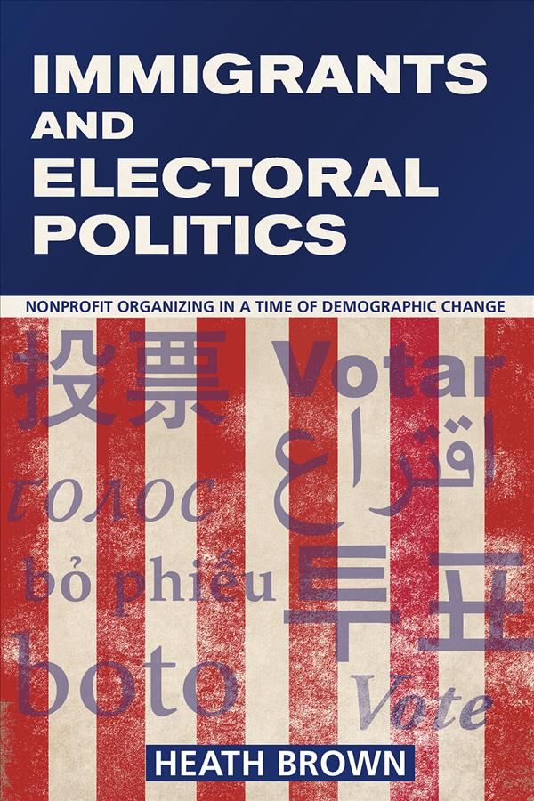 Immigrants and Electoral Politics By Heath A. Brown 9781501704833