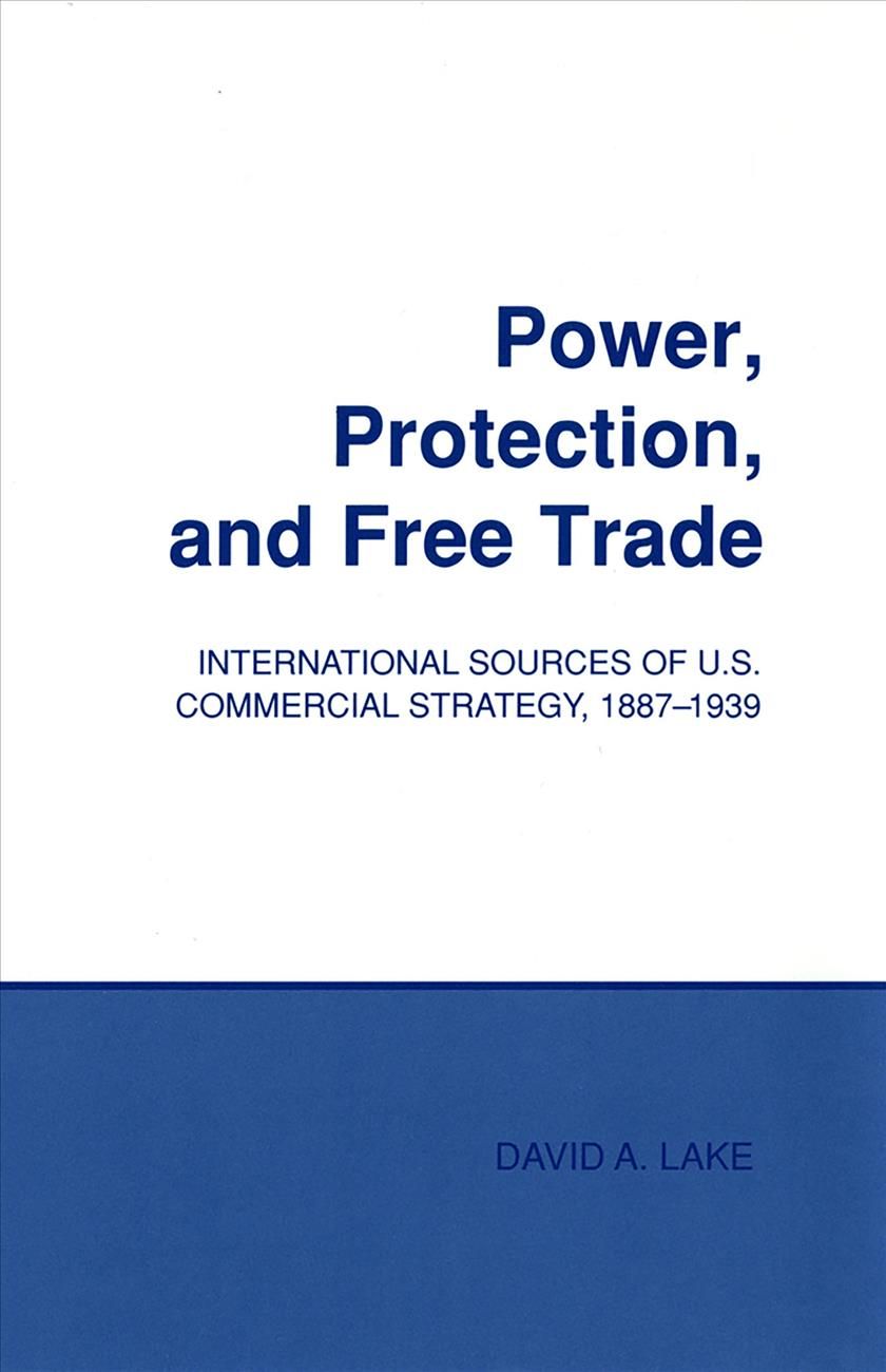 Power, Protection, and Free Trade By David A. Lake 9781501727993
