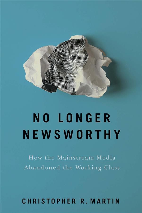 No Longer Newsworthy By Christopher R. Martin 9781501735257 (Hardback)