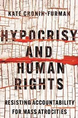 Hypocrisy and Human Rights By Kate Cronin-Furman 9781501763571