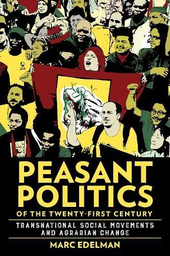 Peasant Politics of the Twenty-First Century By Marc Edelman