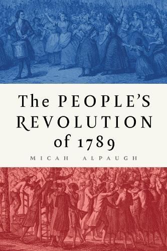 The People's Revolution of 1789 By Micah Alpaugh 9781501776618