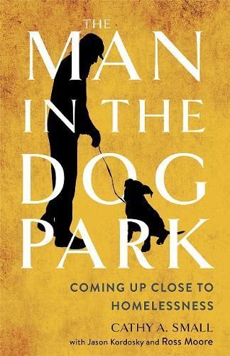 The Man in the Dog Park By Cathy Small, Jason Kordosky, Ross Moore
