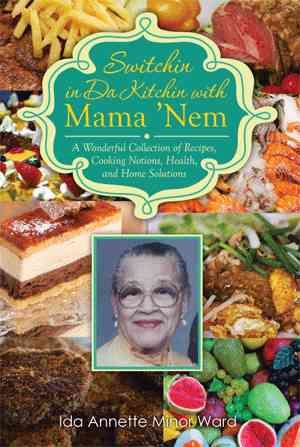 Switchin in Da Kitchin with Mama 'Nem: A Wonderful Collection of Recipes, Cooking Notions, Health, and Home Solutions