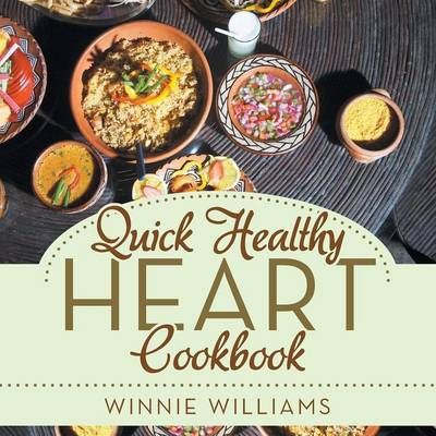 Quick Healthy Heart Cookbook By Winnie Williams 9781503519343