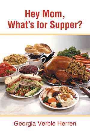 Hey Mom, What's for Supper? By Georgia Verble Herren 9781503526600