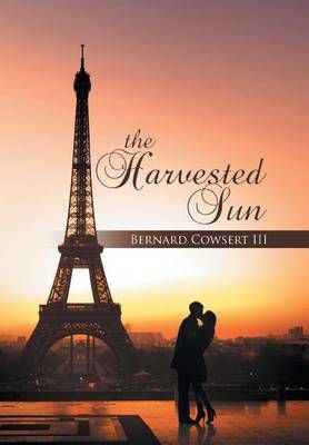 The Harvested Sun By Bernard, III Cowsert 9781503527966 (Hardback)