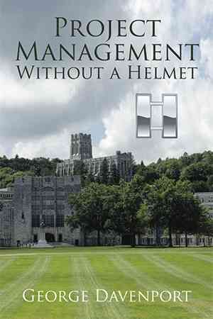Project Management Without a Helmet By George Davenport 9781503536654