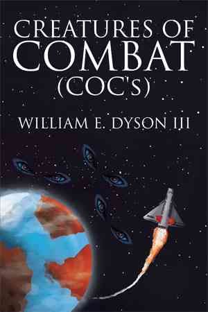 Creatures of Combat (COC's) By William E, III Dyson 9781503555549