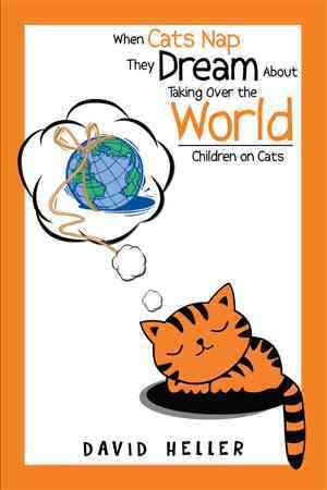 When Cats Nap They Dream About Taking Over the World By David Heller