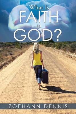 What Is Faith in God? By Zoehann Dennis 9781503579118 (Paperback)