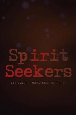 Spirit Seekers By Alexander Morningstar Short 9781503583122
