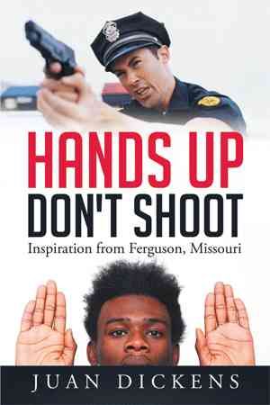 Hands Up Don't Shoot By Juan Dickens 9781503594937 (Paperback)