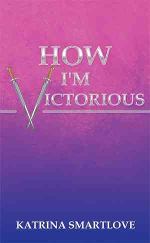 How I'm Victorious By Katrina Smartlove 9781503599055 (Hardback)