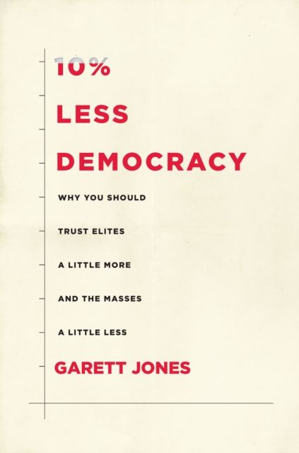 10% Less Democracy By Garett Jones 9781503628977 (Paperback)