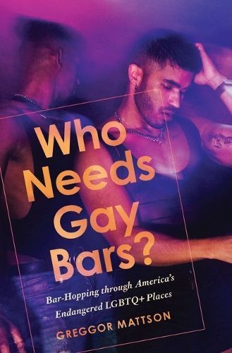 Who Needs Gay Bars? By Greggor Mattson 9781503640139 (Paperback)