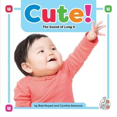 Cute! By Bob Noyed, Cynthia Amoroso 9781503880399 (Hardback)
