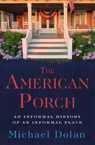 The American Porch By Michael Dolan 9781504090483 (Paperback)