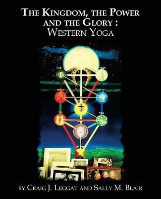 The Kingdom, the Power and the Glory By Craig J Leggat 9781504322034