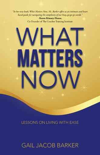 What Matters Now By Gail Jacob Barker 9781504327817 (Hardback)