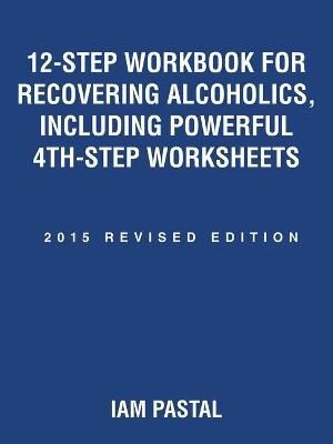 12-Step Workbook for Recovering Alcoholics, Including Powerful 4Th-Step Worksheets