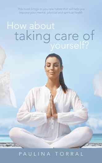 How About Taking Care of Yourself? By Paulina Torral 9781504332705