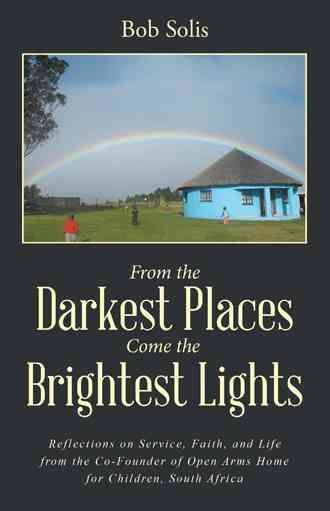 From the Darkest Places Come the Brightest Lights By Bob Solis
