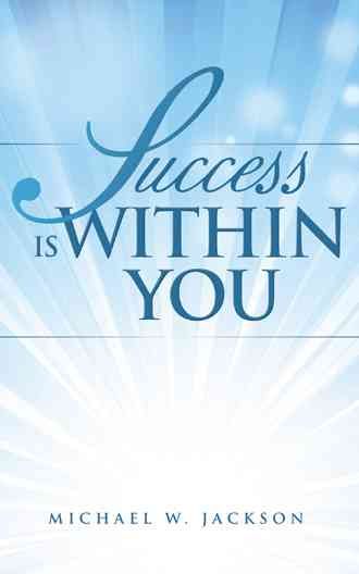 Success is Within You By Michael W Jackson 9781504361040 (Paperback)