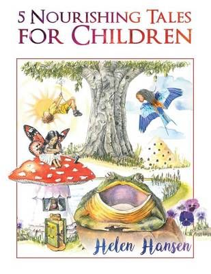 5 Nourishing Tales for Children By Helen Hansen 9781504364874