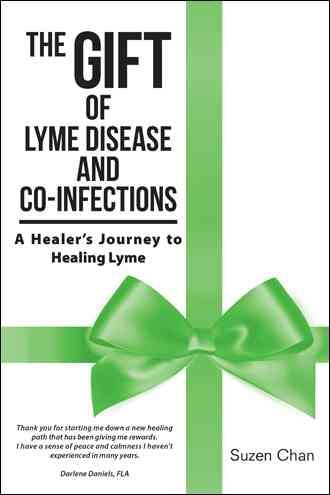 The Gift of Lyme Disease and Co-Infections By Suzen Chan 9781504366960