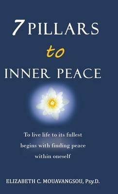 7 Pillars to Inner Peace By Psy D Elizabeth C Mouavangsou (Hardback)