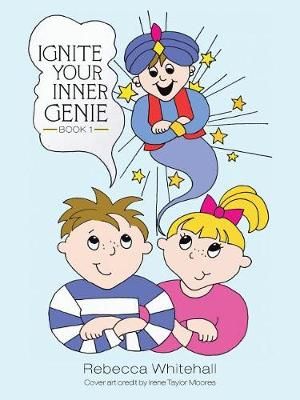 Ignite Your Inner Genie Book 1 By Rebecca Whitehall 9781504372442