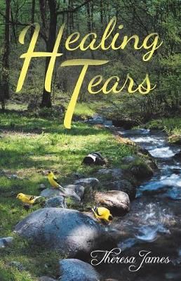 Healing Tears By Theresa James 9781504373630 (Paperback)