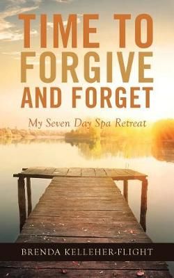 Time to Forgive and Forget By Brenda Kelleher-Flight 9781504379991