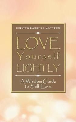 Love Yourself Lightly By Kristen Barrett Mattern 9781504386364